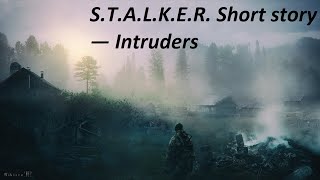 S.T.A.L.K.E.R. Short story — Intruders - 1 глава 