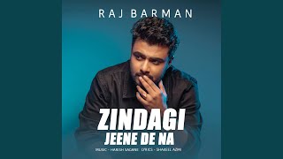 Zindagi Jeene De Na - Raj Barman