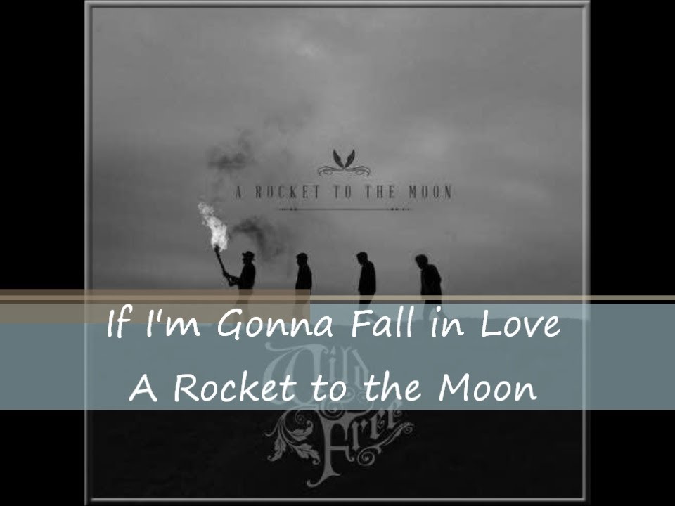 If I'm Gonna Fall In Love - A Rocket to the Moon (Lyrics)