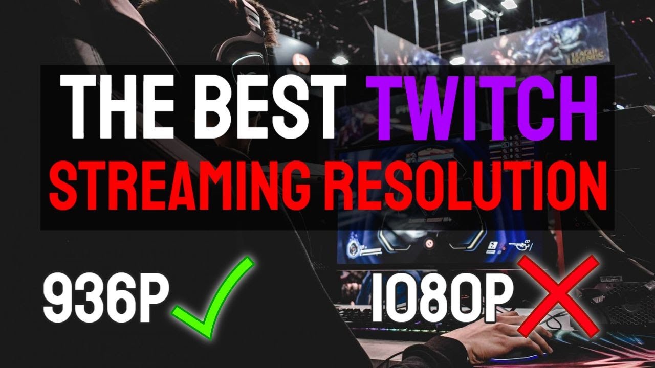 Why 936p Is The Best Resolution For Twitch Streamers Youtube