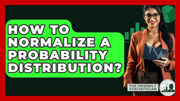 How To Normalize A Probability Distribution? - The Friendly Statistician