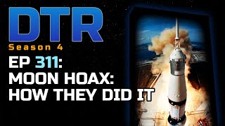 DTR S4 Ep 311: Moon Hoax: How They Did It