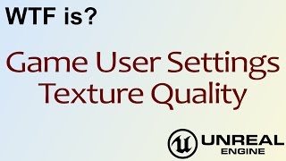 WTF Is? Texture Quality in Unreal Engine 4 ( UE4 )