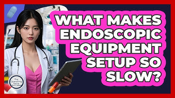 What Makes Endoscopic Equipment Setup So Slow? - The Operating Table