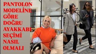 PANTOLON MODELİNE GÖRE DOĞRU AYAKKABI SEÇİMİ NASIL OLMALI?-EYLÜL ÖZTÜRK