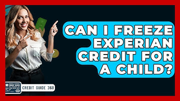 Can I Freeze Experian Credit For A Child? - CreditGuide360.com