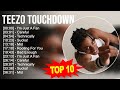 Teezo Touchdown 2023 MIX ~ Top 10 Best Songs ~ Greatest Hits ~ Full Album