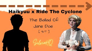 Haikyuu x Ride The Cyclone [9/?] The Ballad Of Jane Doe - SilviaHQ texts