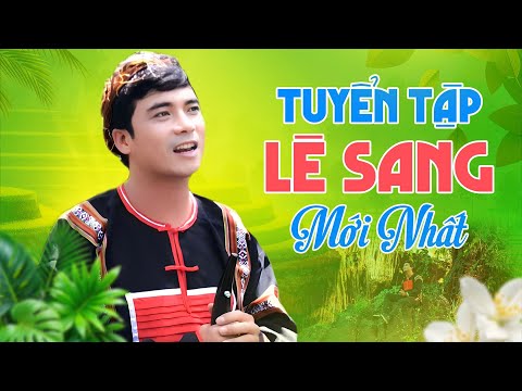 TUYỂN TẬP LÊ SANG MỚI NHẤT 2025 - Những bản Bolero Trữ Tình Hay Nhất Gây Nghiện