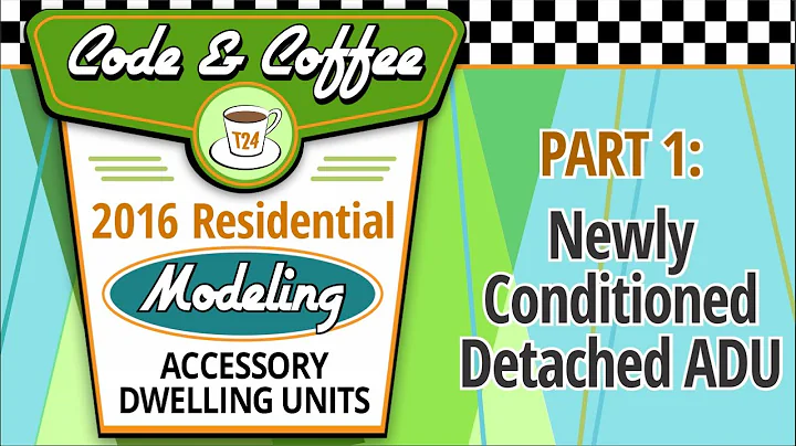 Code & Coffee: 2016 Residential Modeling, ADUs — PART 1: Newly Conditioned Detached ADU