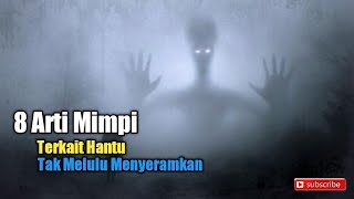 8 Arti Mimpi terkait Hantu, Tak Melulu Menyeramkan