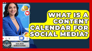 What Is A Content Calendar For Social Media? - Social Media Business Playbook