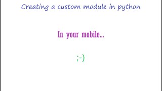 Creating a custom module of python on your mobile || Cdek || ;-)