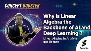 Why is Linear Algebra the Backbone of AI &amp; Deep Learning ? Linear Algebra in Artificial Intelligence