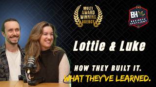 How They Built a Multi Award Winning Agency | Lottie & Luke
