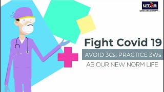 Fight COVID-19 (Avoid 3Cs, Practice 3Ws) As Our New Norm Life
