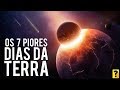 OS 7 PIORES DIAS DO PLANETA TERRA