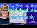 How to Pronounce Indefatigable and Indefatigably