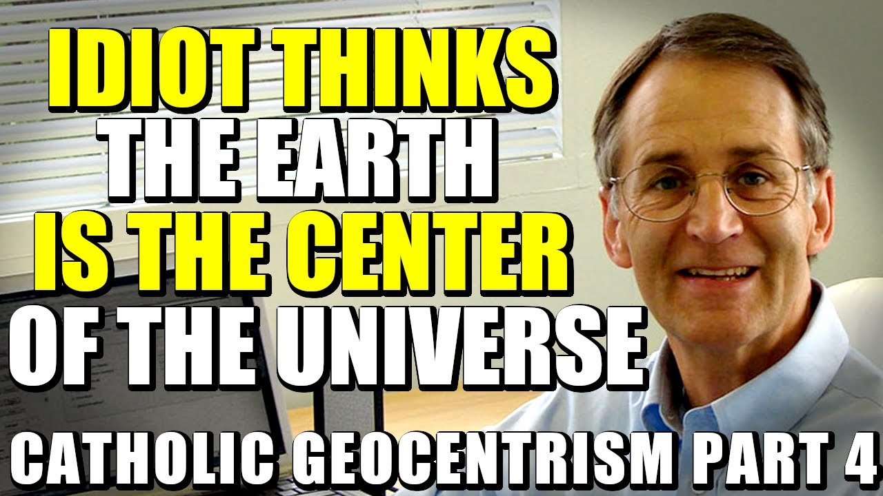 Idiot Thinks The Earth Is The Center of The Universe | Catholic Geocentrism Part 4