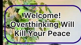 Overthinking Will Kill Your Peace