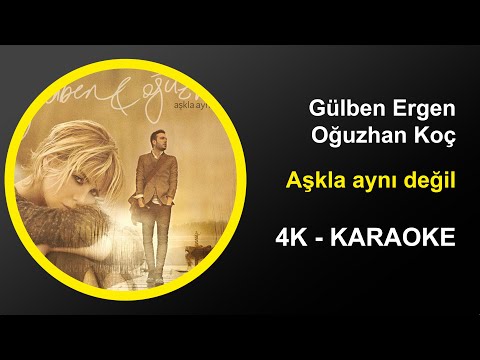 Gülben Ergen & Oğuzhan Koç - Aşkla Aynı değil - Karaoke 4k