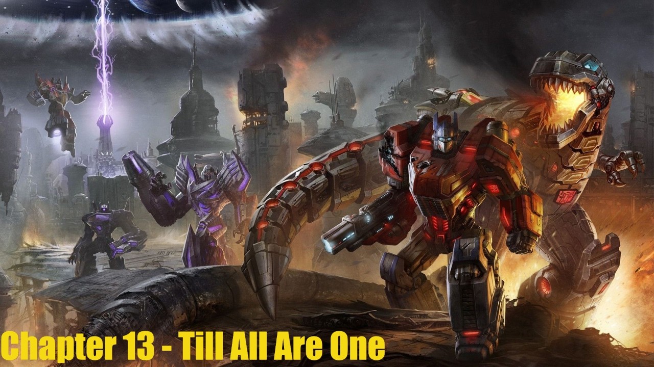 Transformers Fall Of Cybertron - Chapter 13: Till All Are One
