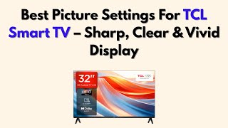 Best Picture Settings For TCL Smart TV – Sharp, Clear &amp; Vivid Display (2026)