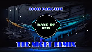 DJ THE NIGHT REMIX FULL BASS {KANG DJ RMX}