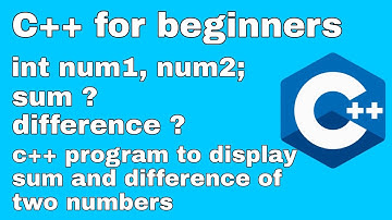 C++ Beginners Program to print Sum and Difference of two numbers