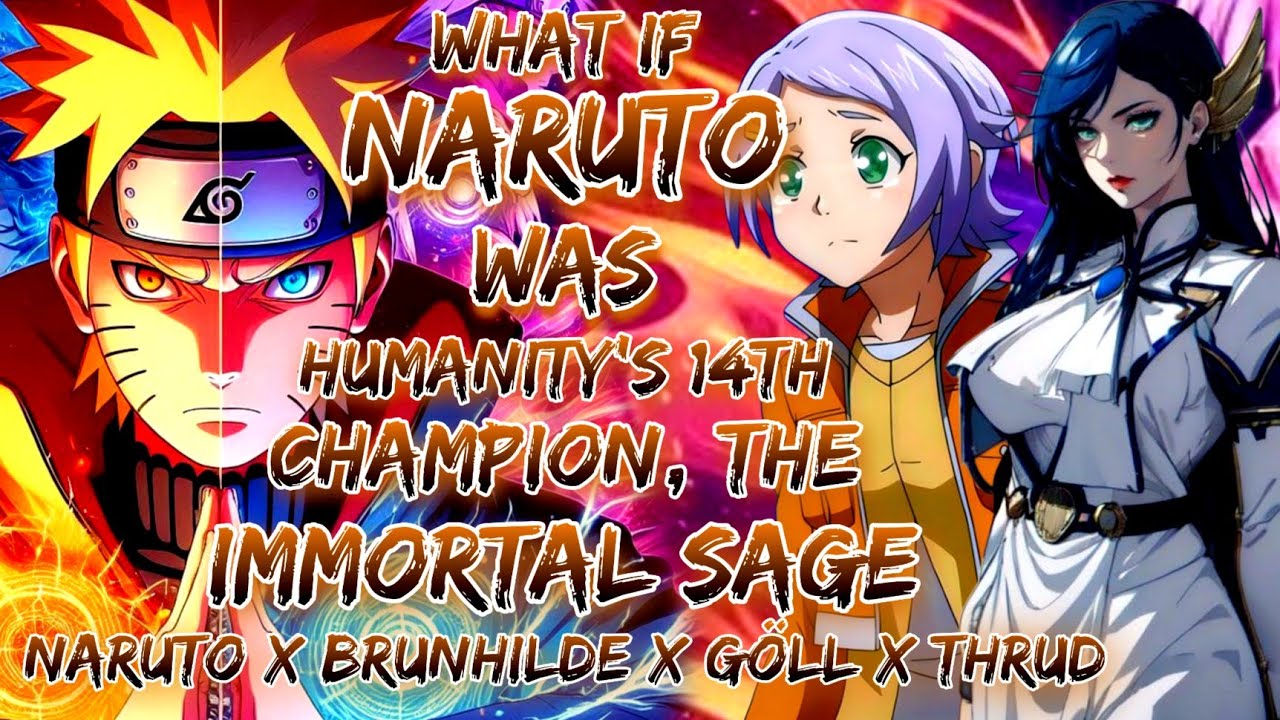 What If Naruto Was Humanity's 14th Champion, The Immortal Sage | Naruto X Brunhilde X Göll X Thrud