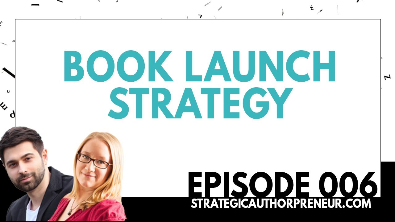 006: Book Launch Strategy (Strategic Authorpreneur Podcast)