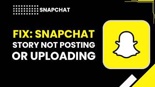 Fix  Snapchat Story Not Posting or Uploading