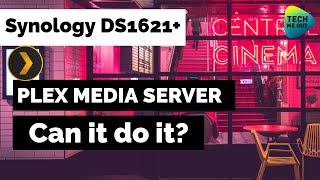 Synology DS1621+ as a PLEX Server (Can it actually do it?)