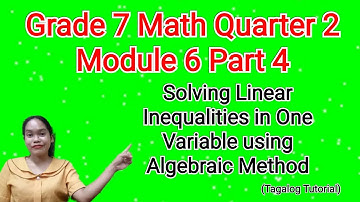 Grade 7 Math Quarter 2 Module 6: Solving Linear Inequalities in One Variable using Algebraic Method