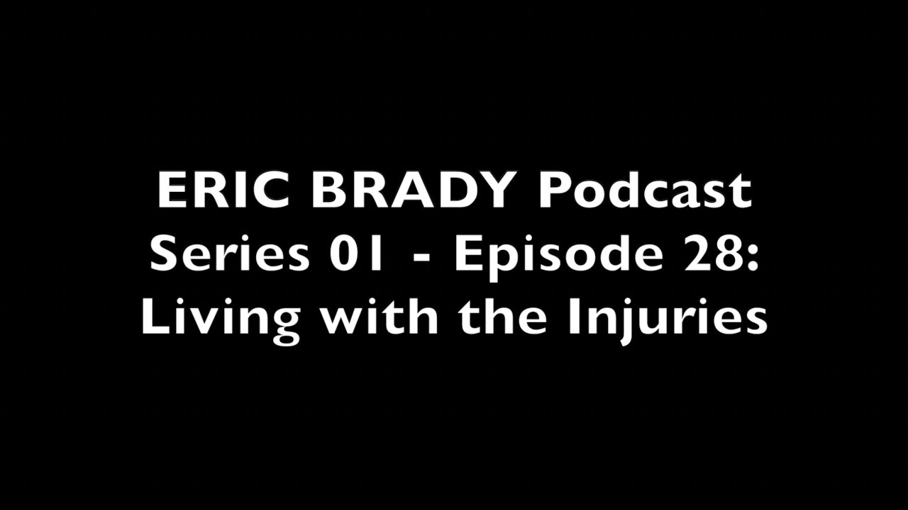 Eric Brady Podcast S01 - E28: Living with the Injuries