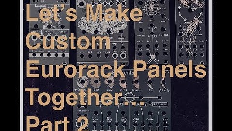 Creating Custom Eurorack Panels - Part 2