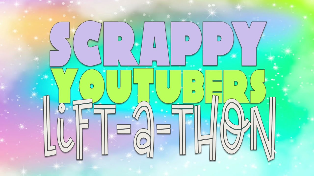 SCRAPPY YOUTUBER LIFT-A-THON \\ Scraplifting 