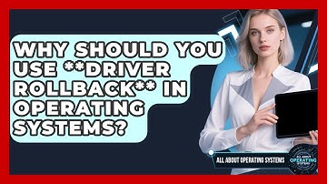 Why Should You Use **driver Rollback** In Operating Systems? - All About Operating Systems