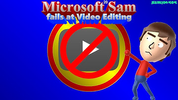 Microsoft Sam fails at Video Editing