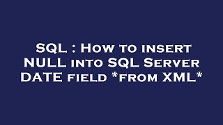SQL : How to insert NULL into SQL Server DATE field *from XML*