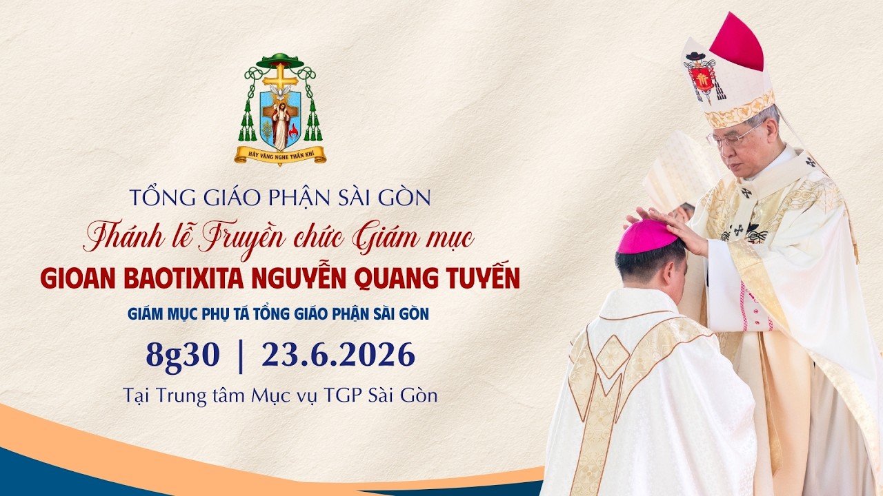 Thánh lễ Truyền chức Giám mục Gioan Baotixita NGUYỄN QUANG TUYẾN | 8:30 ngày 23-6-2026