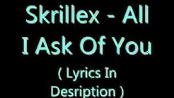 Skrillex - All I Ask Of You [ Lyrics In Description]  - Durasi: 5:42. 