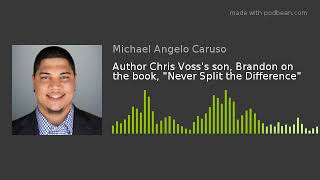 Author Chris Voss's son, Brandon on the book, Never Split the Difference