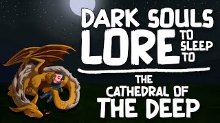 Dark Souls Lore To Sleep To ▶ The Cathedral of the Deep