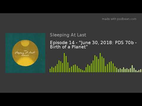 Episode 14 - "June 30, 2018: PDS 70b - Birth of a Planet"