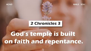 【2 Chronicles 3 】 God’s temple is built on faith and repentance. | ACAD Bible Reading