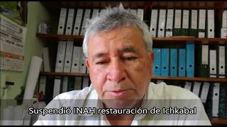 Suspende INAH restauración de Ichkabal