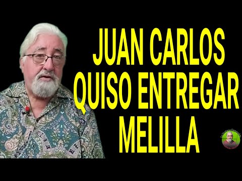 King Juan Carlos Wanted to Give Up Melilla