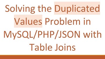Solving the Duplicated Values Problem in MySQL/PHP/JSON with Table Joins