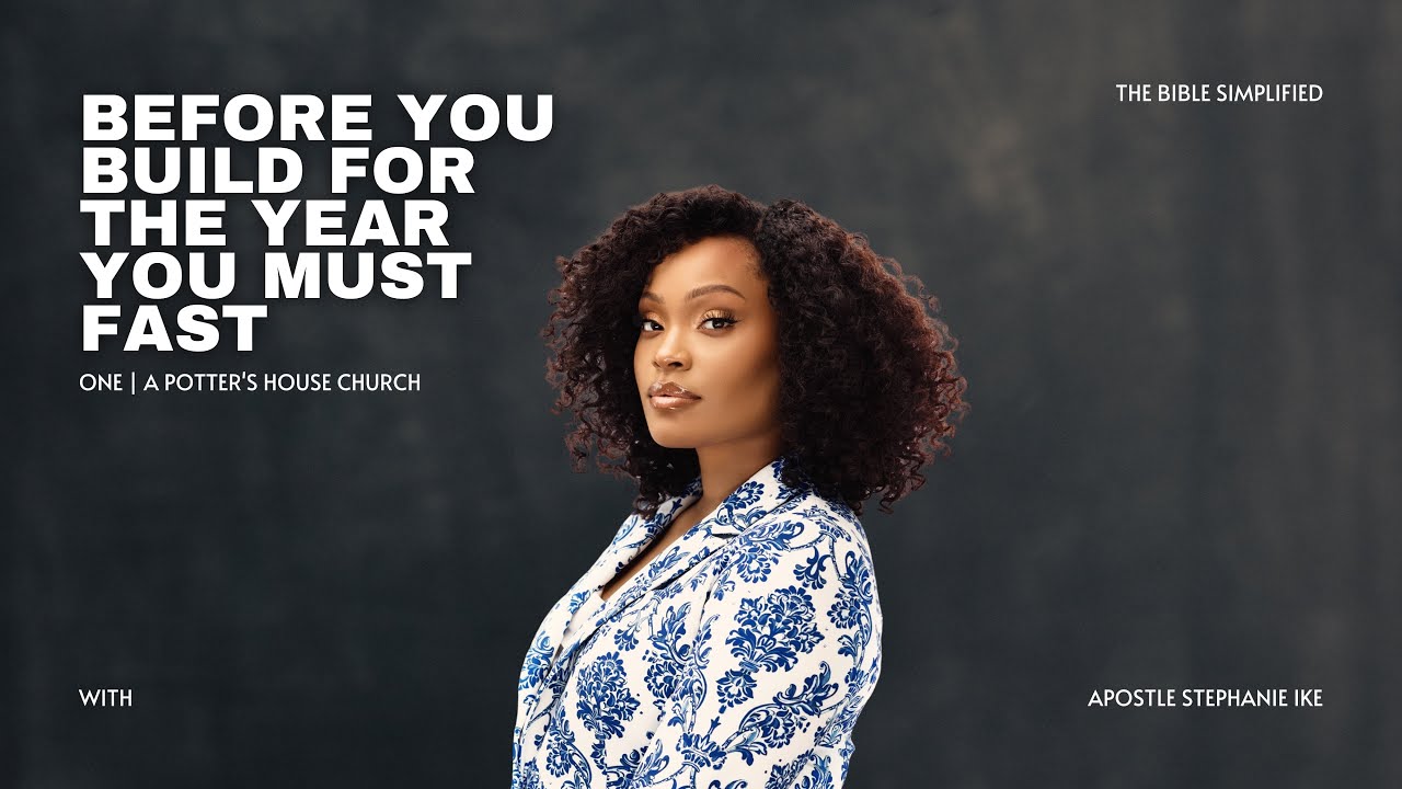 Before You Build For The Year You Must Fast - Apostle Stephanie Ike | 